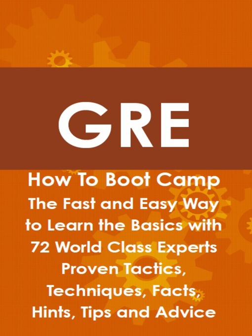 Title details for GRE How To Boot Camp: The Fast and Easy Way to Learn the Basics with 72 World Class Experts Proven Tactics, Techniques, Facts, Hints, Tips and Advice by James Shaffer - Available